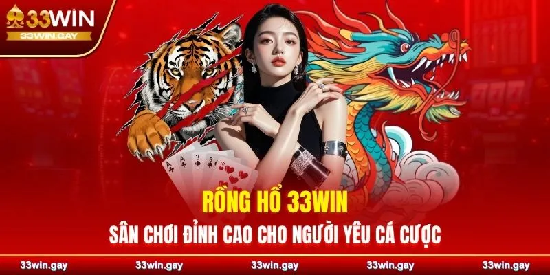 Rồng Hổ 33WIN - Sân chơi đỉnh cao cho người yêu cá cược 10 Rồng Hổ 33WIN - Sân chơi đỉnh cao cho người yêu cá cược