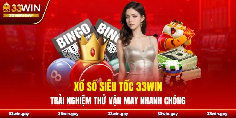 Xổ số siêu tốc 33WIN – Trải nghiệm thử vận may nhanh chóng 1 Xổ số siêu tốc 33WIN – Trải nghiệm thử vận may nhanh chóng